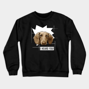 Funny Dachshund I Heard You Crewneck Sweatshirt